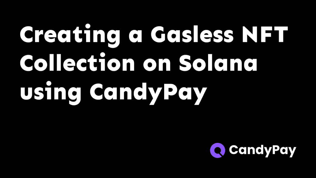 How to quickly create a Gasless NFT Collection on Solana with CandyPay